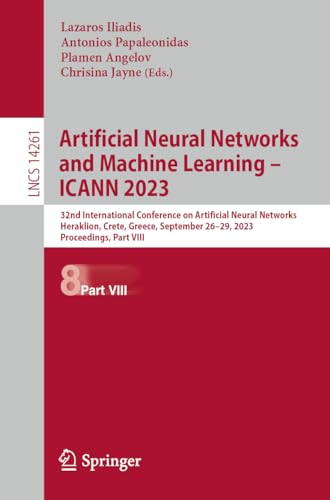 Artificial Neural Networks and Machine Learning – ICANN 2023: 32nd International Conference on Artificial Neural Networks, Heraklion, Crete, Greece, ... Notes in Computer Science, 14261, Band 14261)