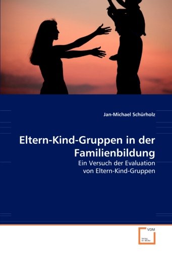 Eltern-Kind-Gruppen in der Familienbildung: Ein Versuch der Evaluation von Eltern-Kind-Gruppen