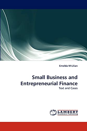 Small Business and Entrepreneurial Finance: Text and Cases