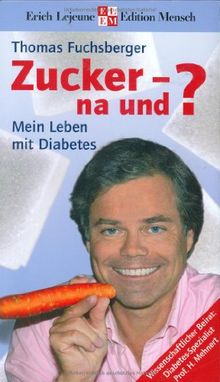 Zucker - na und ?: Mein Leben mit Diabetes