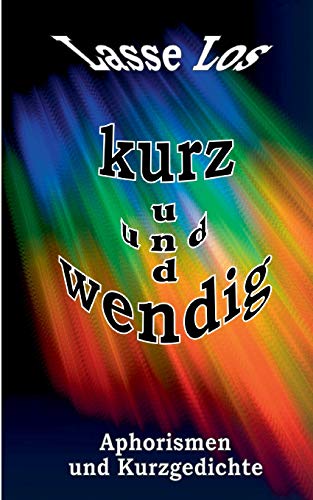 Kurz und wendig: Aphorismen und Kurzgedichte (Edition LOS)