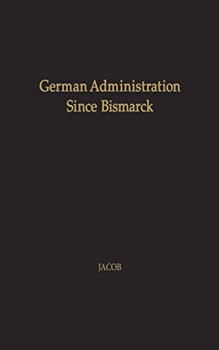 German Administration Since Bismarck: Central Authority Versus Local Autonomy (Contributions in American History)