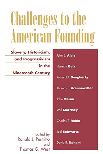 Challenges to the American Founding: Slavery, Historicism, and Progressivism in the Nineteenth Century