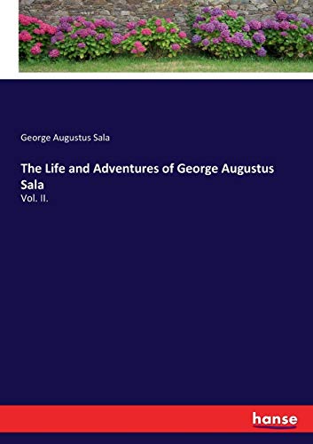 The Life and Adventures of George Augustus Sala: Vol. II.