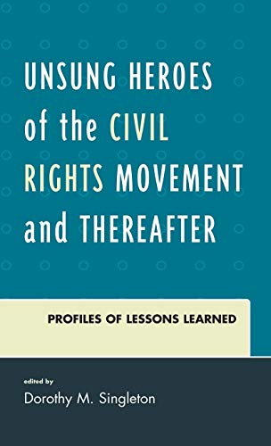 Unsung Heroes of the Civil Rights Movement and Thereafter: Profiles of Lessons Learned