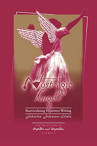 Nostalgic Angels: Rearticulating Hypertext Writing (New Directions in Computers and Composition Studies)