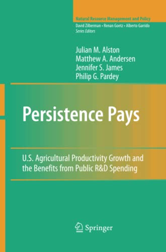 Persistence Pays: U.S. Agricultural Productivity Growth and the Benefits from Public R&D Spending (Natural Resource Management and Policy, Band 34)