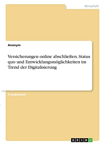 Versicherungen online abschließen. Status quo und Entwicklungsmöglichkeiten im Trend der Digitalisierung