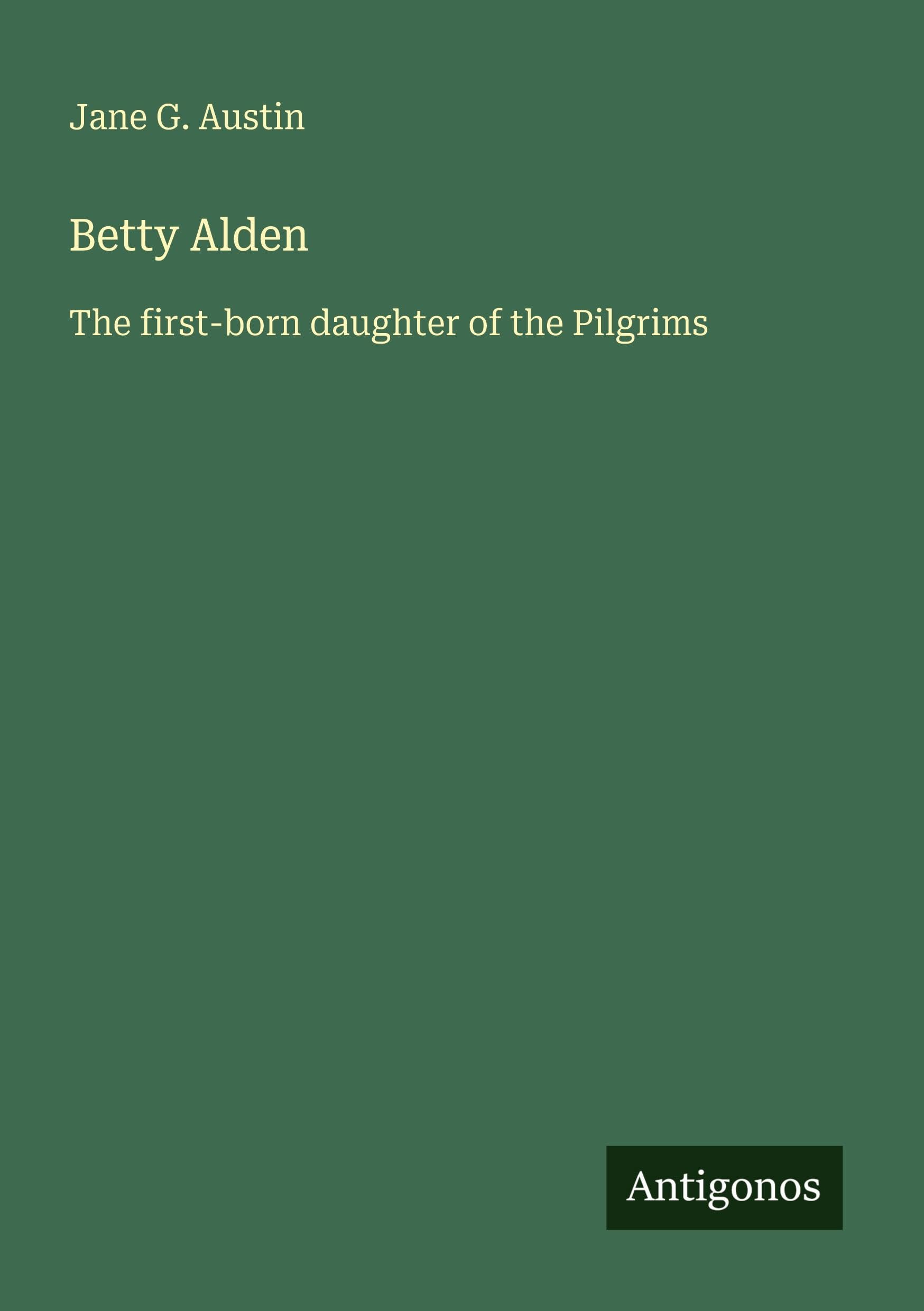 Betty Alden: The first-born daughter of the Pilgrims