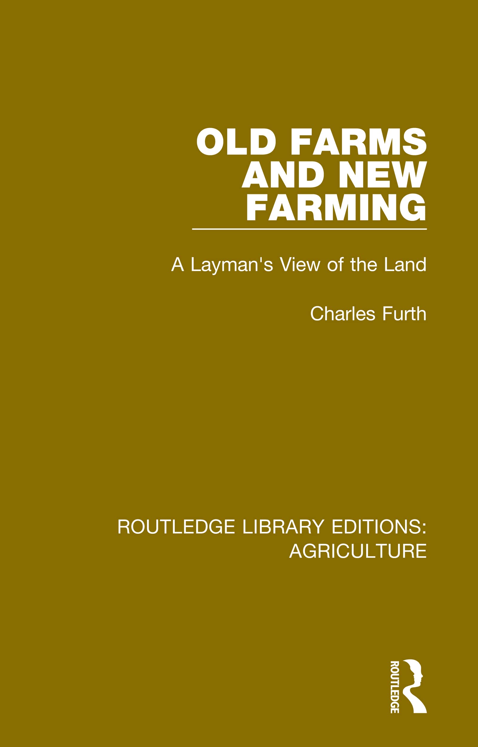 Old Farms and New Farming: A Layman's View of the Land (Routledge Library Editions: Agriculture, 14, Band 14)