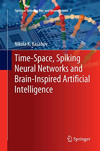 Time-Space, Spiking Neural Networks and Brain-Inspired Artificial Intelligence (Springer Series on Bio- and Neurosystems, 7, Band 7)