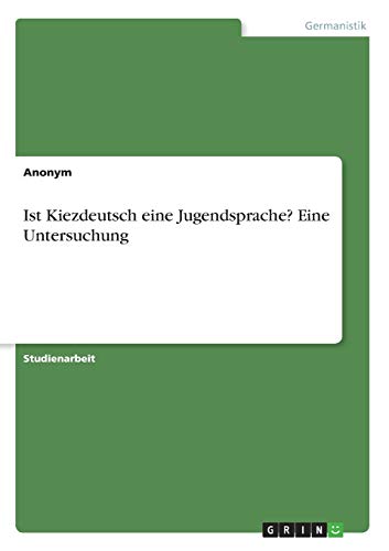 Ist Kiezdeutsch eine Jugendsprache? Eine Untersuchung