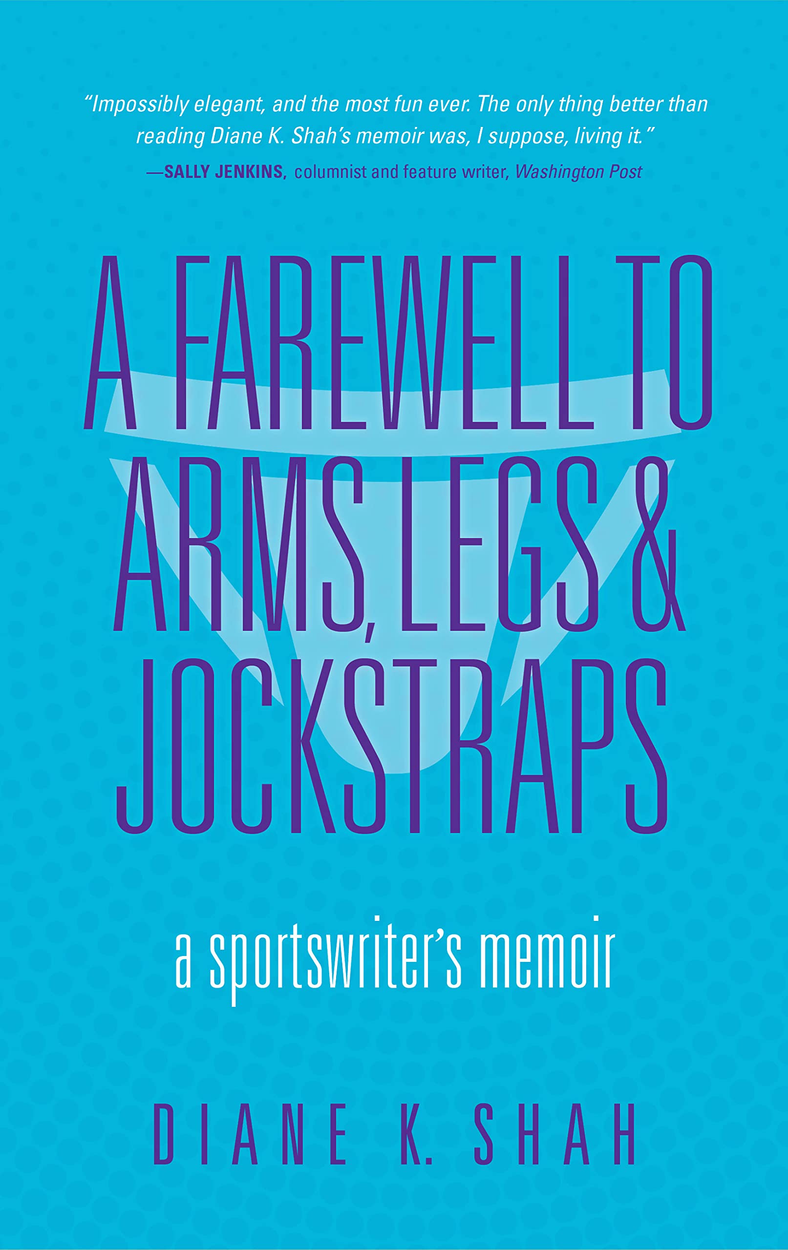Farewell to Arms, Legs, and Jockstraps: A Sportswriter's Memoir