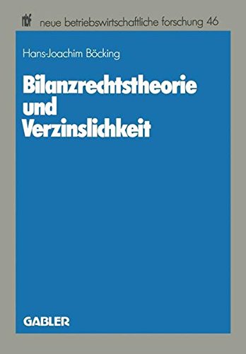 Bilanzrechtstheorie und Verzinslichkeit (Neue Betriebswirtschaftliche Forschung) (German Edition) (neue betriebswirtschaftliche forschung (nbf))