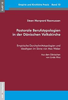 Pastorale Berufstypologien in der Dänischen Volkskirche: Empirische Durchschnittstypologien und Idealtypen im Sinne von Max Weber; inkl. eines ... EKD (EuKP - Empirie und kirchliche Praxis)