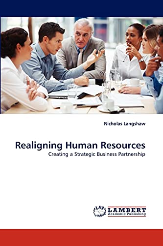 Realigning Human Resources: Creating a Strategic Business Partnership