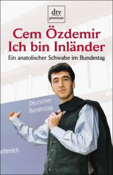 Ich bin Inländer. Ein anatolischer Schwabe im Bundestag.