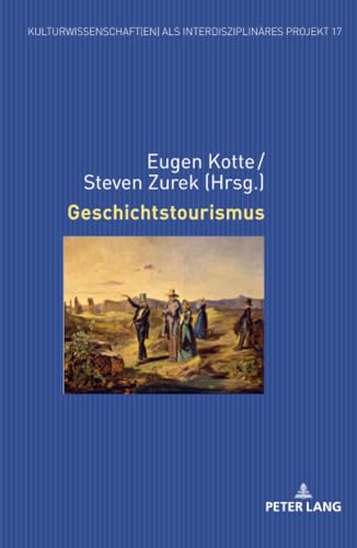 Geschichtstourismus (Kulturwissenschaft(en) als interdisziplinäres Projekt, Band 17)