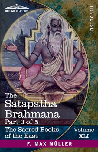 The Satapatha Brahmana, Part III: According to the Text of the Madhyandina School-Books 5-7 (Sacred Books of the East, Band 41)