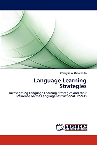 Language Learning Strategies: Investigating Language Learning Strategies and their Influence on the Language Instructional Process