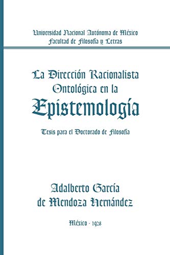 La Dirección Racionalista Ontológica En La Epistemología: Tesis Para El Doctorado De Filosofía: Tesis Para El Doctorado de Filosofia