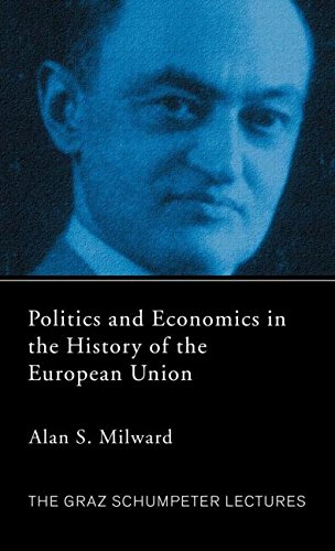 Politics and Economics in the History of the European Union (The Graz Schumpeter Lectures)