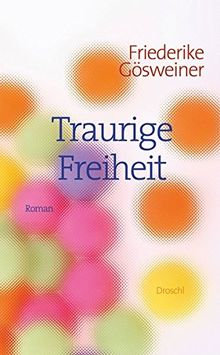 Traurige Freiheit: Roman