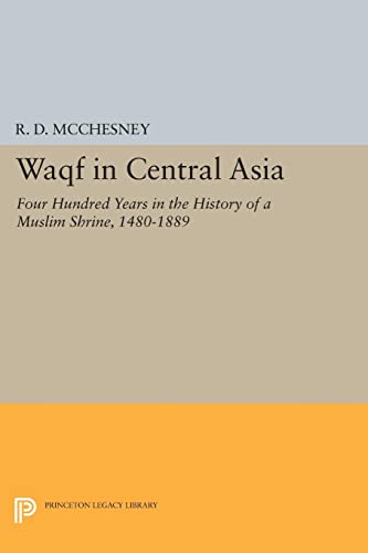 Waqf in Central Asia: Four Hundred Years in the History of a Muslim Shrine, 1480-1889 (Princeton Legacy Library)
