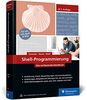 Shell-Programmierung: Das umfassende Handbuch. Für Bourne-, Korn- und Bourne-Again-Shell (bash). Ideal für alle UNIX-Admins (Linux, macOS)