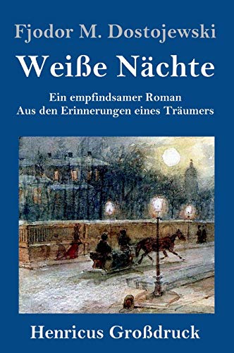 Weiße Nächte (Großdruck): Ein empfindsamer Roman Aus den Erinnerungen eines Träumers