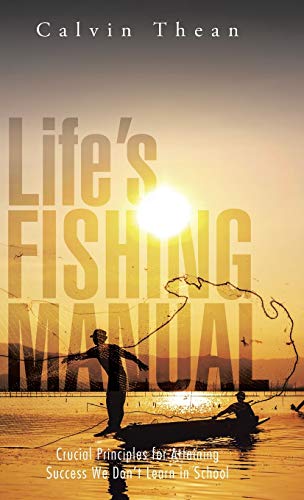 Life's Fishing Manual: Crucial Principles for Attaining Success We Don't Learn in School