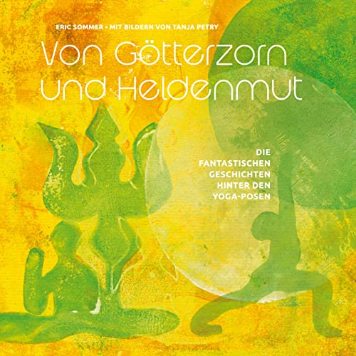 Von Götterzorn und Heldenmut: Die fantastischen Geschichten hinter den Yoga-Posen
