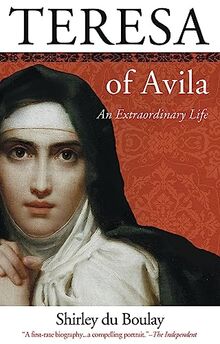 Teresa of Avila: An Extraordinary Life