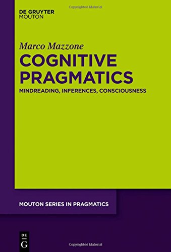 Cognitive Pragmatics: Mindreading, Inferences, Consciousness (Mouton Series in Pragmatics [MSP], Band 20)