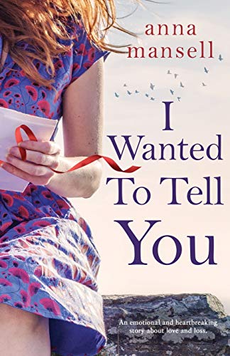 I Wanted To Tell You: An emotional and heartbreaking story about love and loss