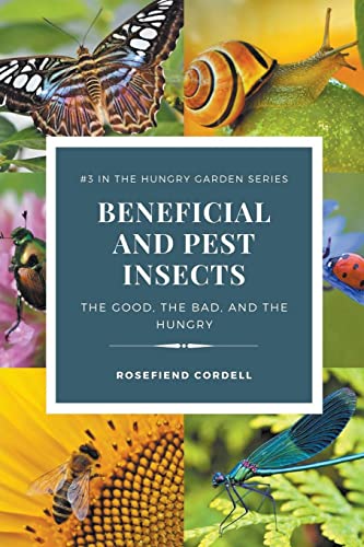 Beneficial and Pest Insects: The Good, the Bad, and the Hungry (The Hungry Garden)