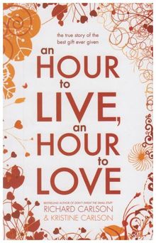 Hour to Live, an Hour to Love: The True Story of the Best Gift Ever Given