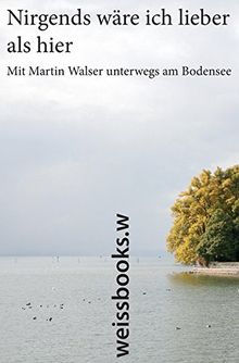 Nirgends wäre ich lieber als hier: Mit Martin Walser unterwegs am Bodensee | Buch | Zustand sehr gut