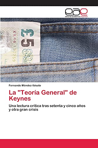 La Teoría General de Keynes: Una lectura crítica tras setenta y cinco años y otra gran crisis