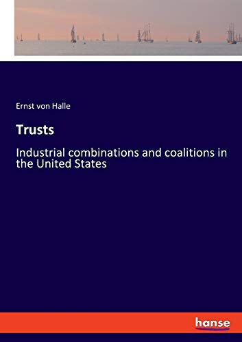 Trusts: Industrial combinations and coalitions in the United States