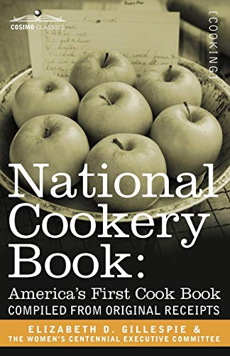 National Cookery Book: America's First Cook Book - Compiled from Original Receipts