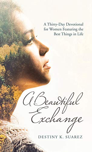 A Beautiful Exchange: A Thirty-Day Devotional for Women Featuring the Best Things in Life