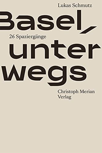 Basel, unterwegs: 26 Spaziergänge