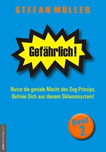 Gefährlich! - Band 2: Nutze die geniale Macht des Sog-Prinzips. Befreie Dich aus diesem Sklavensystem