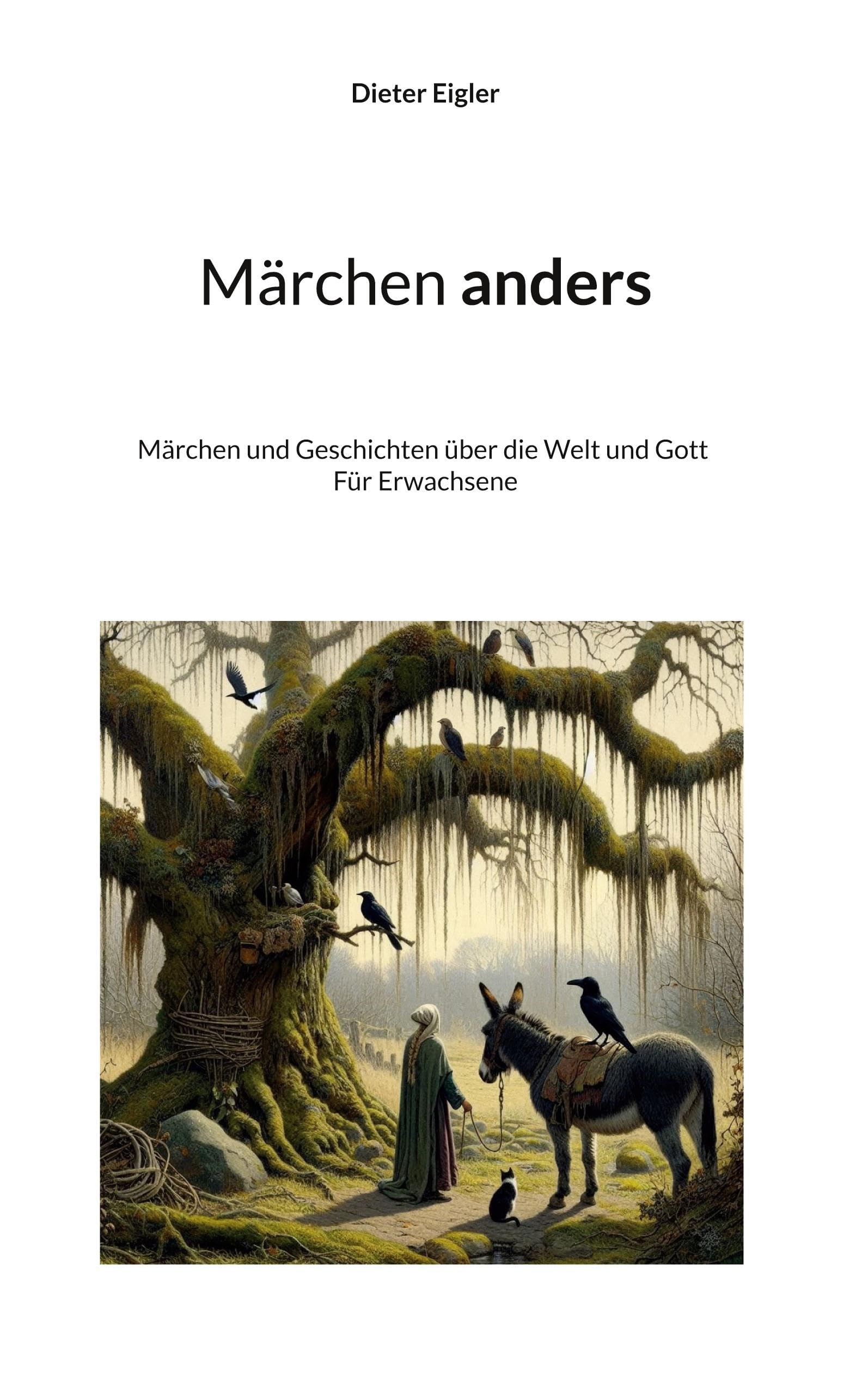 Märchen anders: Märchen und Geschichten über die Welt und Gott - Für Erwachsene