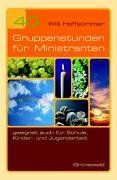40 Gruppenstunden für Ministranten. Geeignet auch für Schule, Kinder- und Jugendarbeit