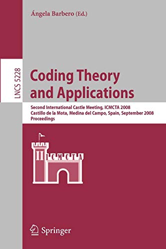 Coding Theory and Applications: Second International Castle Meeting, ISMCTA 2008, Castillo de la Mota, Medina del Campo, Spain, September 15-19, 2008, ... Notes in Computer Science, 5228, Band 5228)