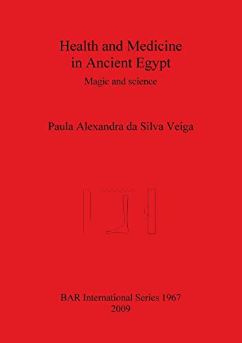 Health and Medicine in Ancient Egypt: Magic and science (British Archaeological Reports British Series, Band 1967)