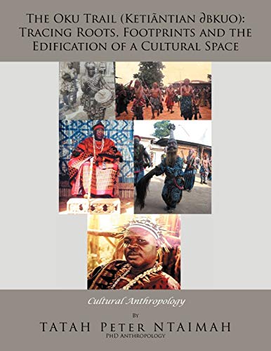 The Oku Trail (Ketiãntian ? Bkuo): Tracing Roots, Footprints and the Edification of a Cultural Space: Cultural Anthropology
