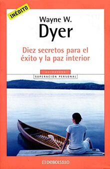 Diez secretos para el éxito y la paz interior (Autoayuda (debolsillo))